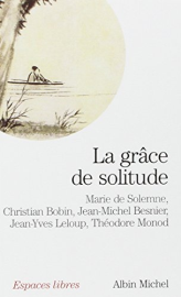 La Grâce de solitude: Dialogues avec Christian Bobin, Jean-Michel Besnier, Jean-Yves Leloup et Théodore Monod